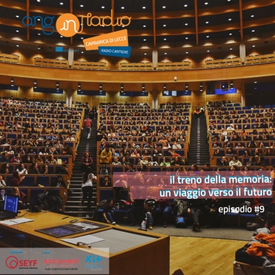 Radio Cantiere #9 - il Treno della Memoria: un viaggio verso il futuro